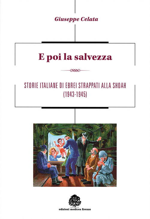 E poi la salvezza. Storie italiane di ebrei strappati alla shoah (1943-1945)