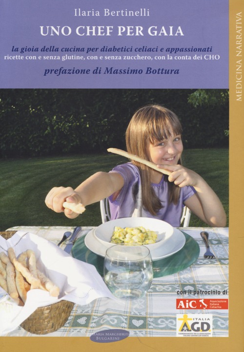 Uno chef per Gaia. La gioia della cucina per diabetici celiaci e appassionati