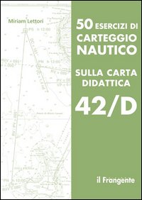 50 esercizi di carteggio nautico sulla carta didattica 42/D