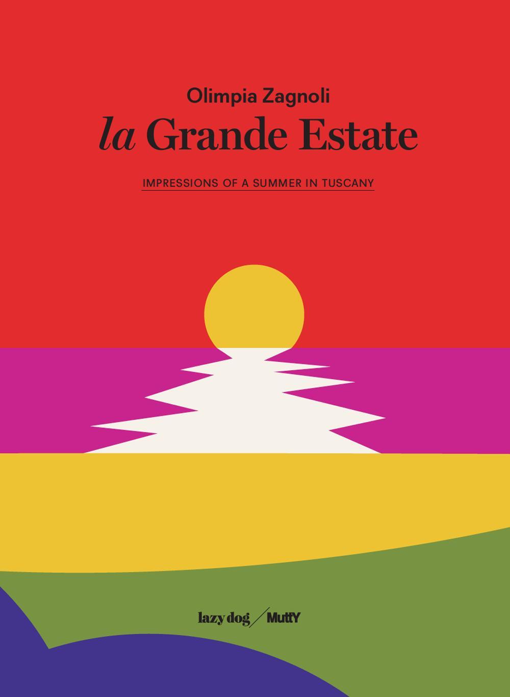 La grande estate. Impressions of a Tuscan summer. Ediz. italiana e inglese