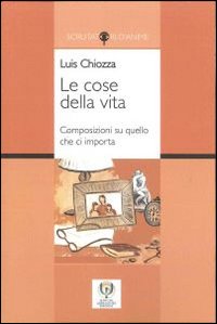 Le cose della vita. Composizioni su quello che ci importa