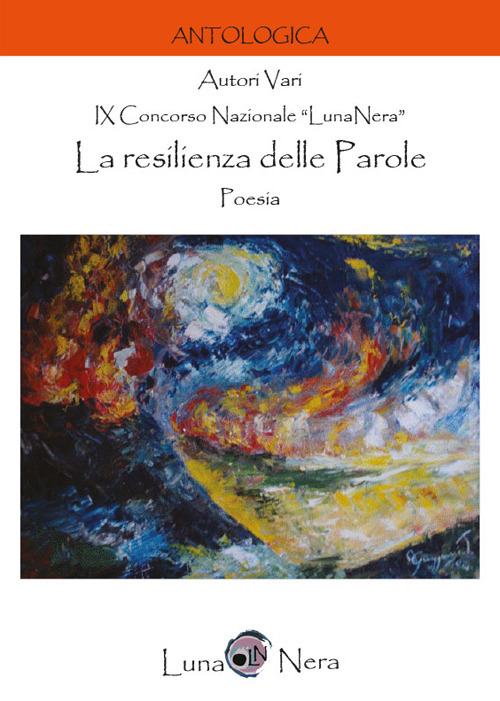 La resilienza delle parole. Poesia. 9° Concorso Nazionale «Luna nera»
