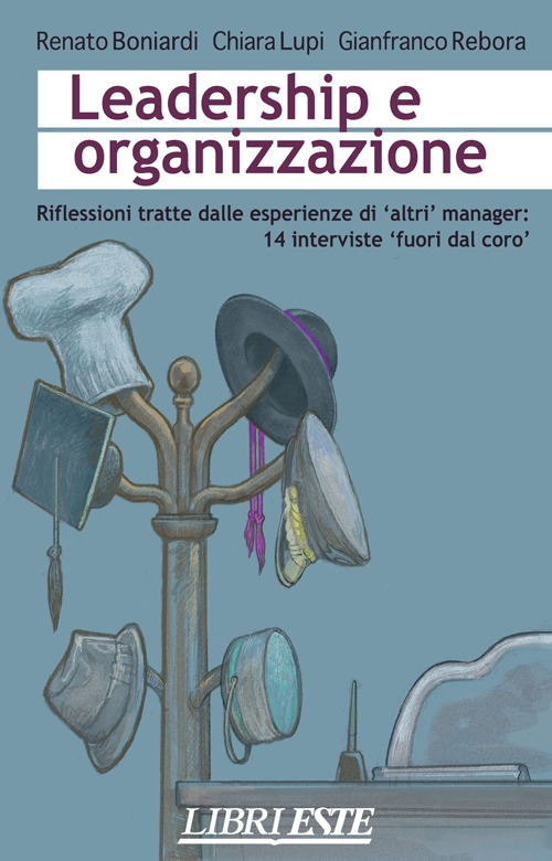 Leadership e organizzazione. Riflessioni tratte dalle esperienze di altri manager: 14 interviste «fuori dal coro»