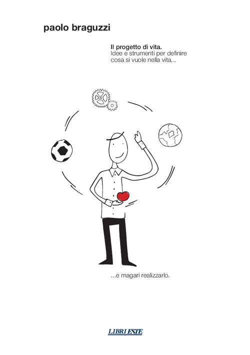 Il progetto di vita. Idee e strumenti per definire cosa si vuole nella vita... e magari realizzarlo