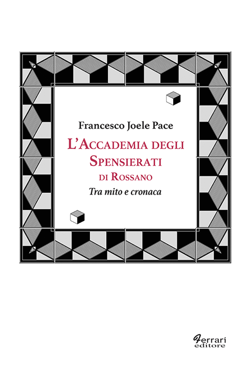 L'accademia degli spensierati. Tra mito e cronaca