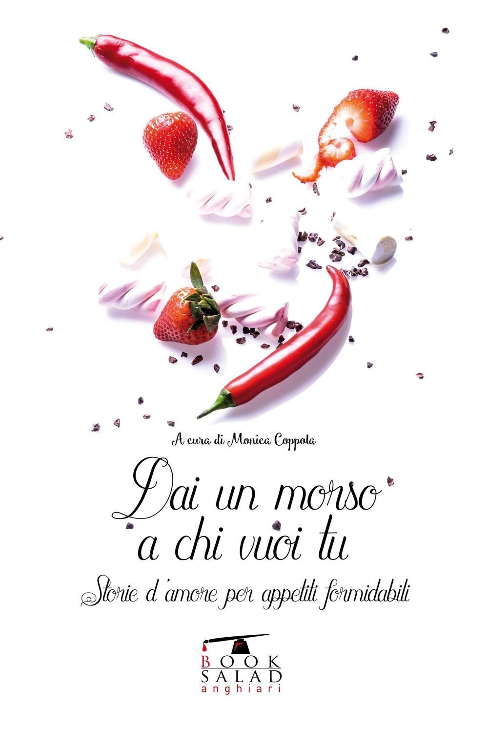 Dai un morso a chi vuoi tu. Storie d'amore per appetiti formidabili