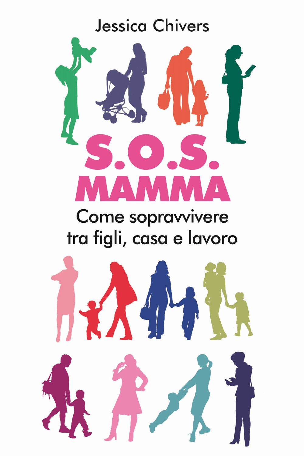 S.O.S. Mamma. Come sopravvivere tra figli, casa e lavoro