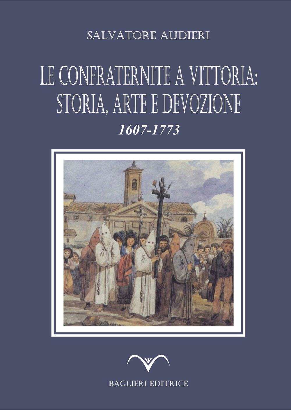Le confraternite a Vittoria: storia, arte e devozione. 1607-1773