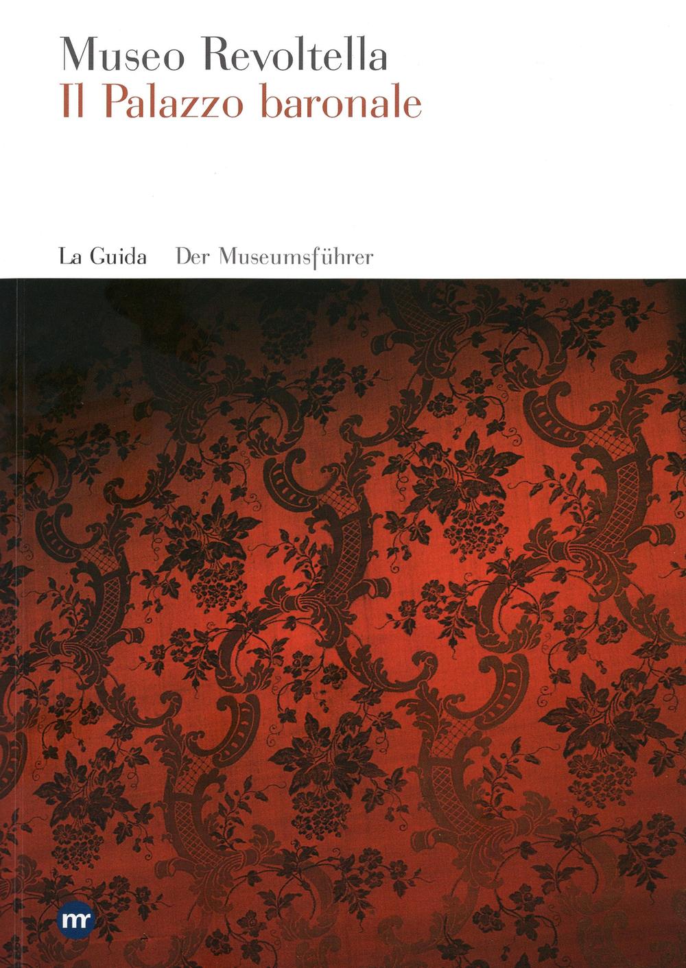 Museo Revoltella. Il Palazzo baronale. La guida. Der Museumsführer. Ediz. tedesca