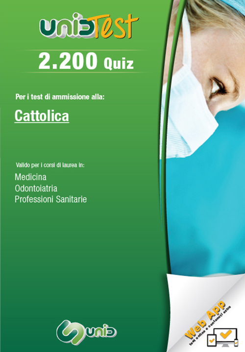 2.200 quiz. Per il test di ammissione all'Università Cattolica. Valido per i corsi di laurea in: medicina, odontoiatria e professioni sanitarie