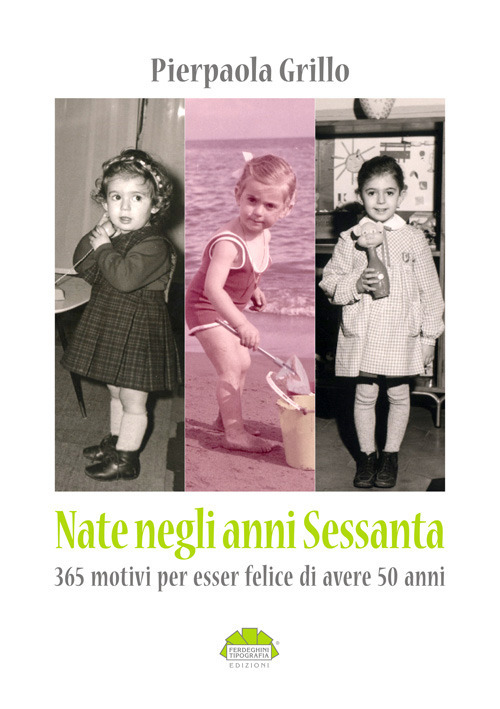 Nate negli anni 60. 365 motivi per essere felice di avere 50 anni