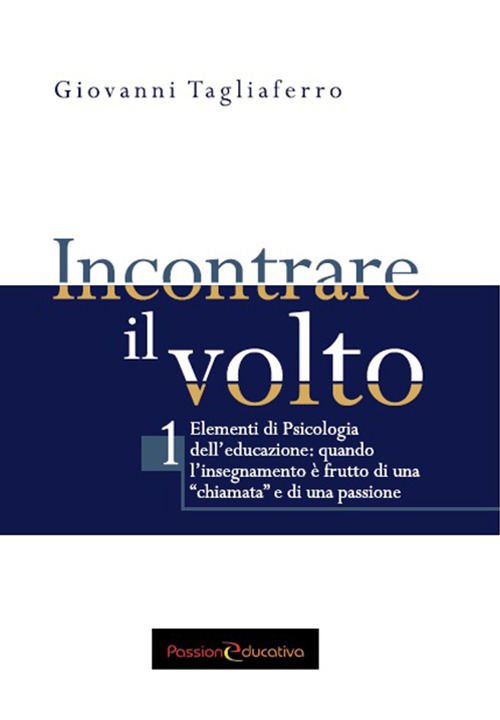 Incontrare il volto. Elementi di psicologia dell'educazione. Vol. 1