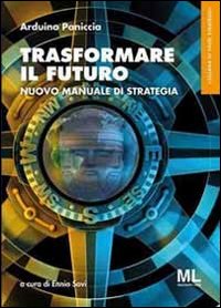 Trasformare il futuro. Nuovo manuale di strategia
