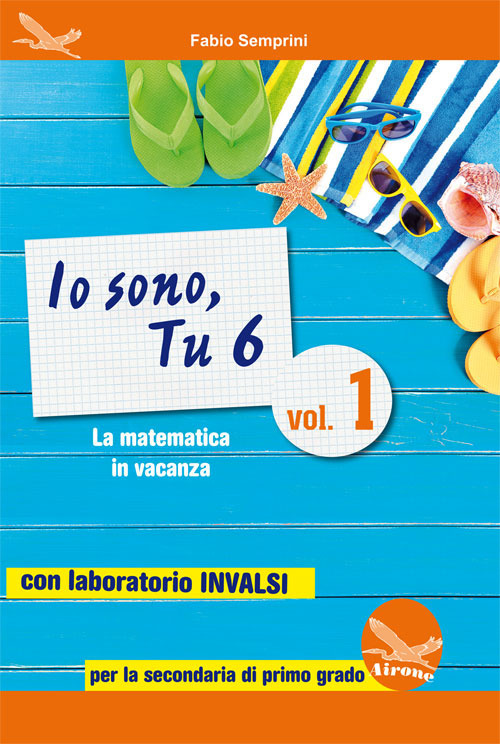 Io sono, tu 6. La matematica in vacanza. Con laboratorio INVALSI. Per la Scuola media. Vol. 1