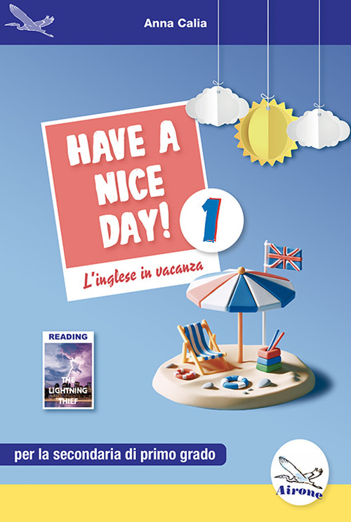 Have a nice day! L'inglese in vacanza. Per la Scuola media. Vol. 1