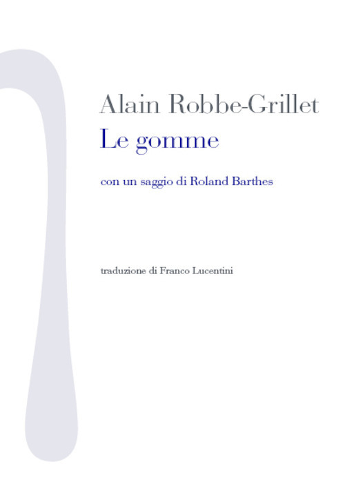 Le gomme. Con un saggio di Roland Barthes