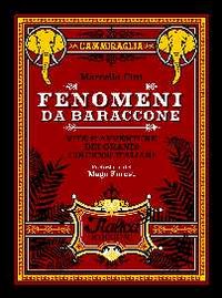 Fenomeni da baraccone. Vite e avventure dei grandi circensi italiani