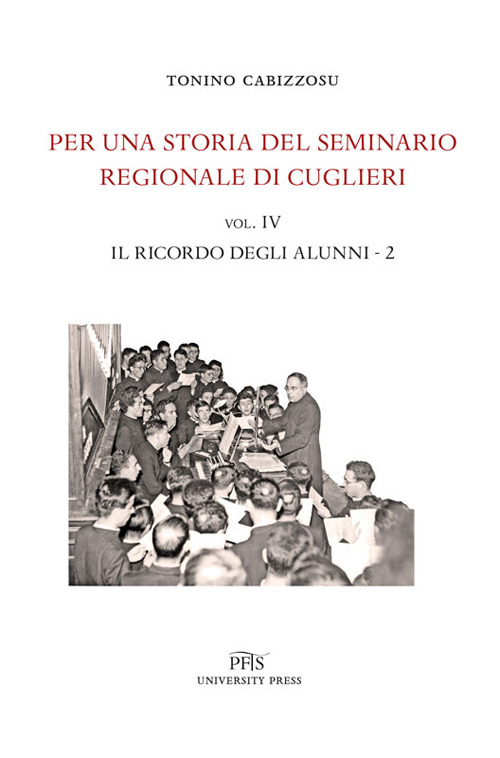 Per una storia del seminario regionale di Cuglieri (1927-1971). Vol. 4/2: Il ricordo degli alunni
