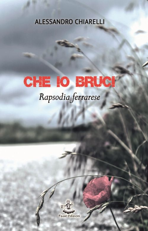 Che io bruci. Rapsodia ferrarese