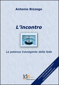 L'incontro. La potenza travolgente della fede