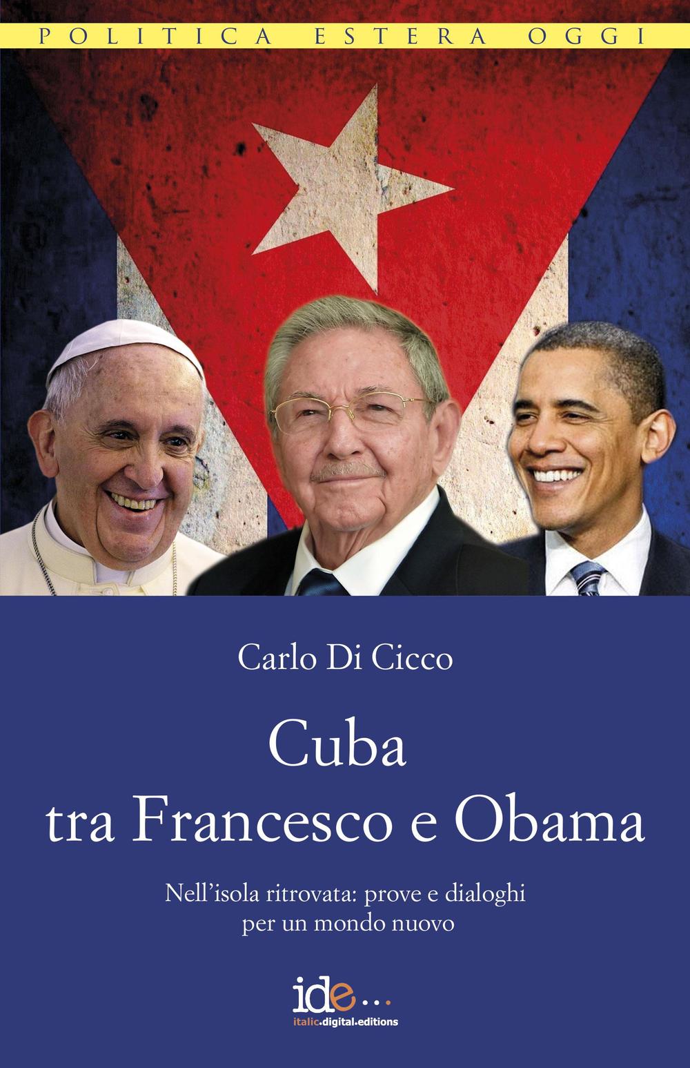 Cuba tra Francesco e Obama. Nell'isola ritrovata: prove e dialoghi per un mondo nuovo