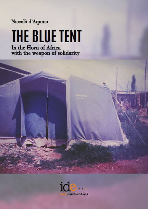The blue tent. In the horn of Africa with the weapon of solidarity