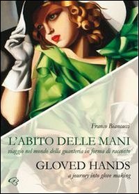 L'abito delle mani. Viaggio nel mondo della guanteria in forma di racconto