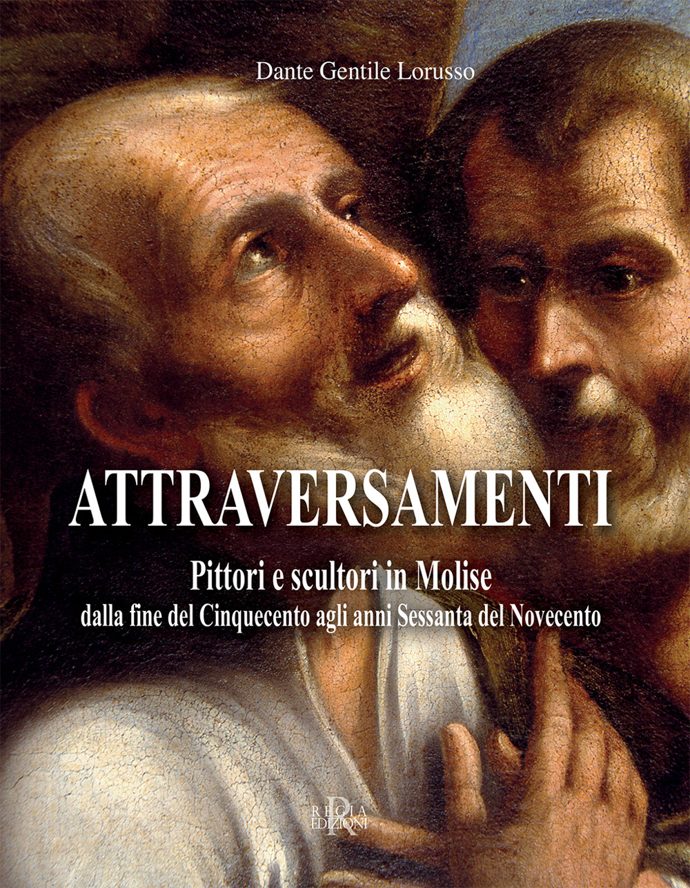 Attraversamenti. Pittori e scultori in Molise dalla fine del Cinquecento agli anni Sessanta del Novecento
