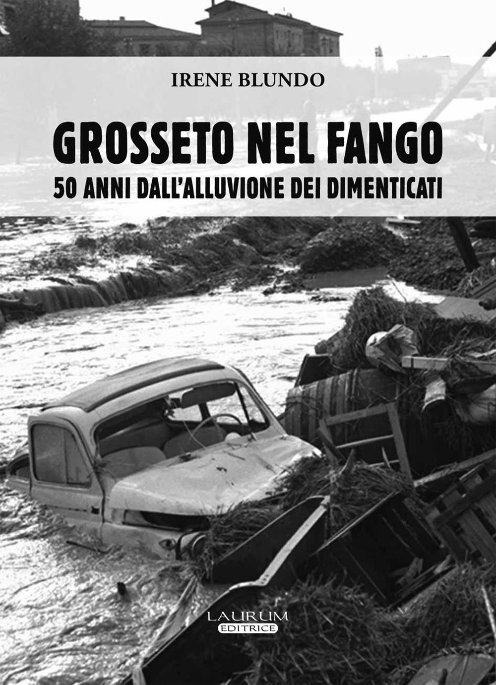 Grosseto nel fango. 50 anni dall'alluvione dei dimenticati