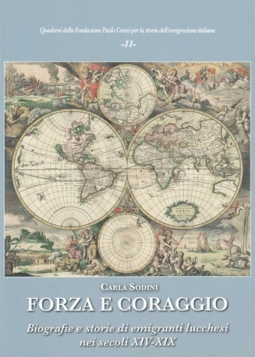 Forza e coraggio. Biografie e storie di emigranti lucchesi nei secoli XIV-XIX