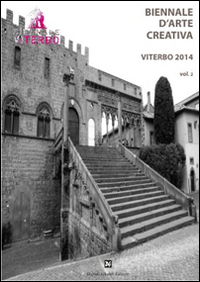 Biennale d'arte creativa Viterbo 2014. Vol. 2: Nel profondo. Dal bianco come il ghiaccio al nero come la pece