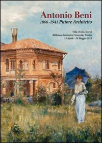 Antonio Beni. 1866-1941 pittore architetto