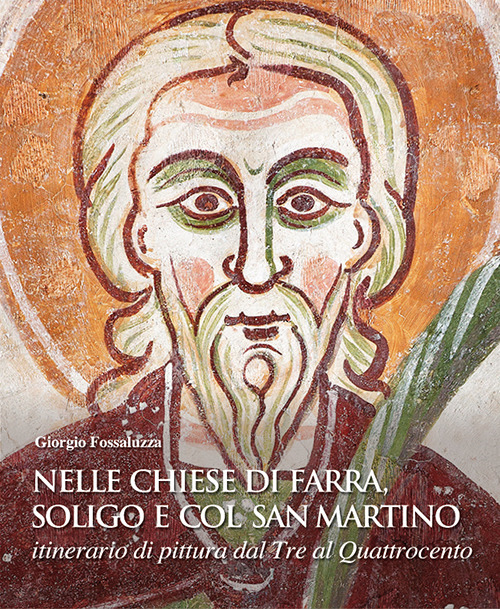 Nelle chiese di Farra, Soligo e Col San Martino.. Itinerario di pittura dal Tre al Quattrocento.