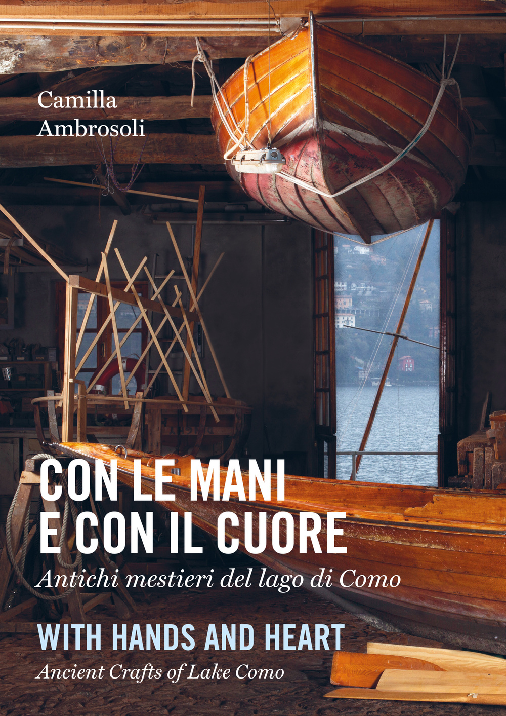 Con le mani e con il cuore. Antichi mestieri del lago di Como-With hands and heart. Ancient crafts of lake Como