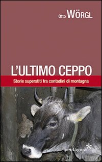 L'ultimo ceppo. Storie di Gorgusello fra contadini di montagna