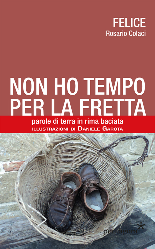 Non ho tempo per la fretta. Parole di terra in rima baciata