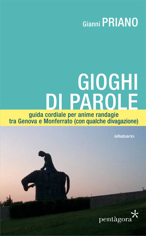 Gioghi di parole. Guida cordiale per anime randagie, tra Genova e Monferrato (con qualche divagazione)