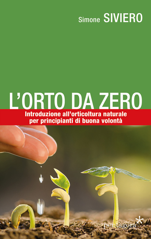 L'orto da zero. Introduzione all'agricoltura naturale per principianti di buona volontà
