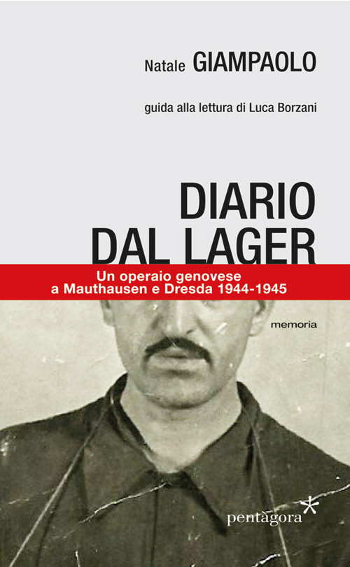 Diario di un lager. Un operaio genovese a Mauthausen e Dresda
