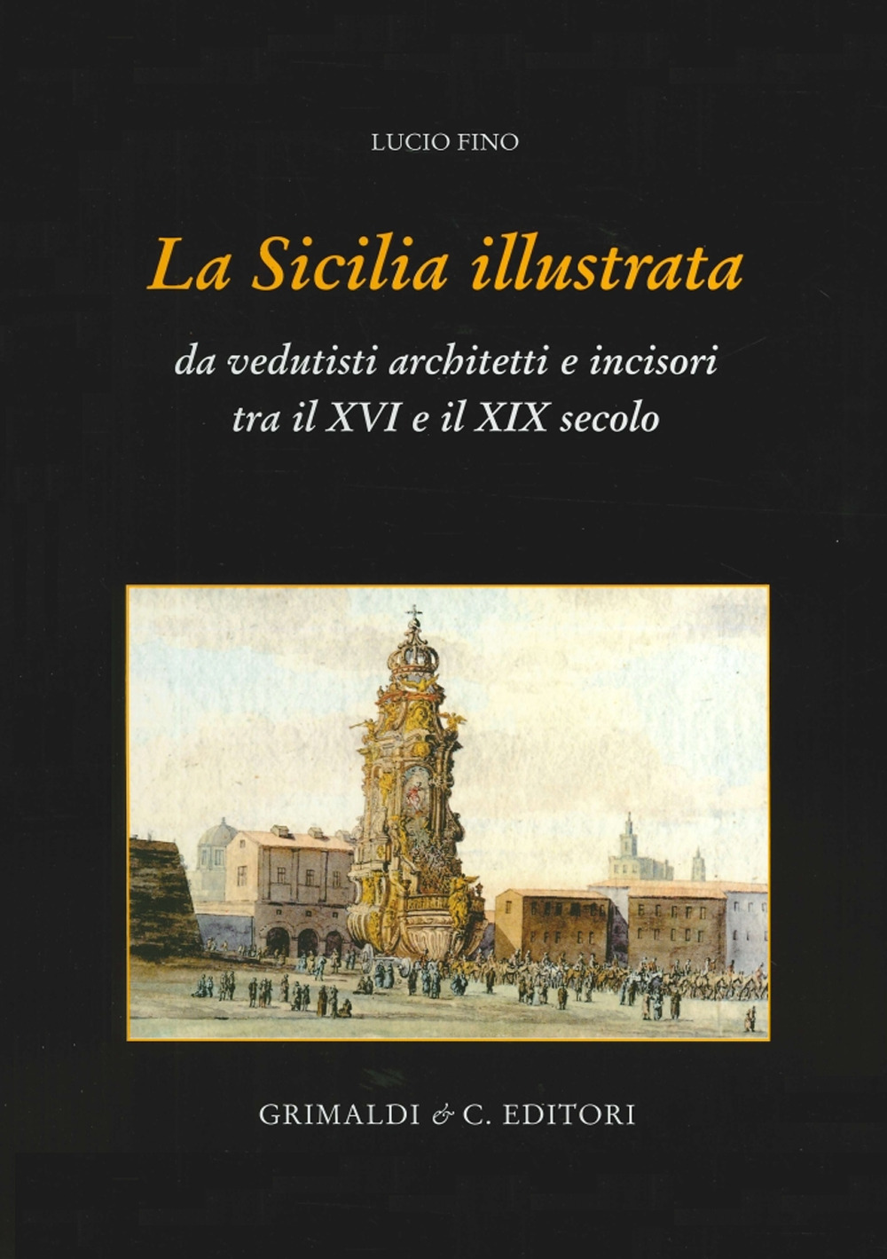 La Sicilia illustrata da vedutisti architetti e incisori tra il XVI e il XIX