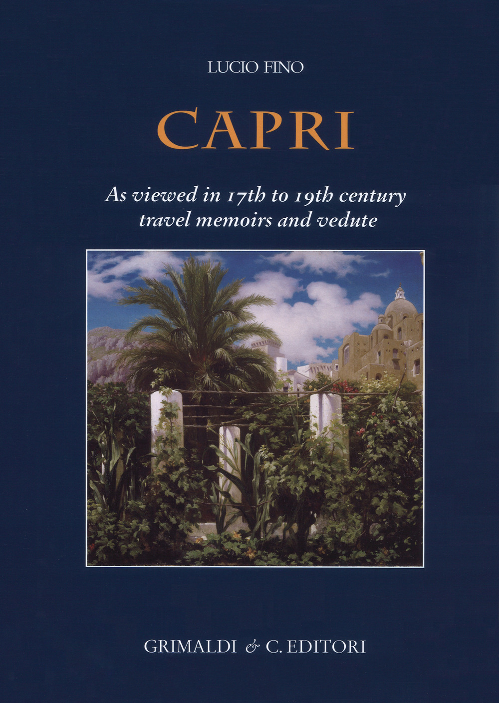 Capri. As viewed in 17th to 19th century travel memoirs and vedute