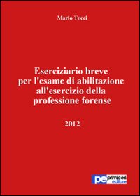 Eserciziario breve per l'esame di abilitazione all'esercizio della professione forense 2012