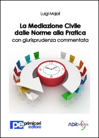 La mediazione civile dalle norme alla pratica con giurisprudenza commentata