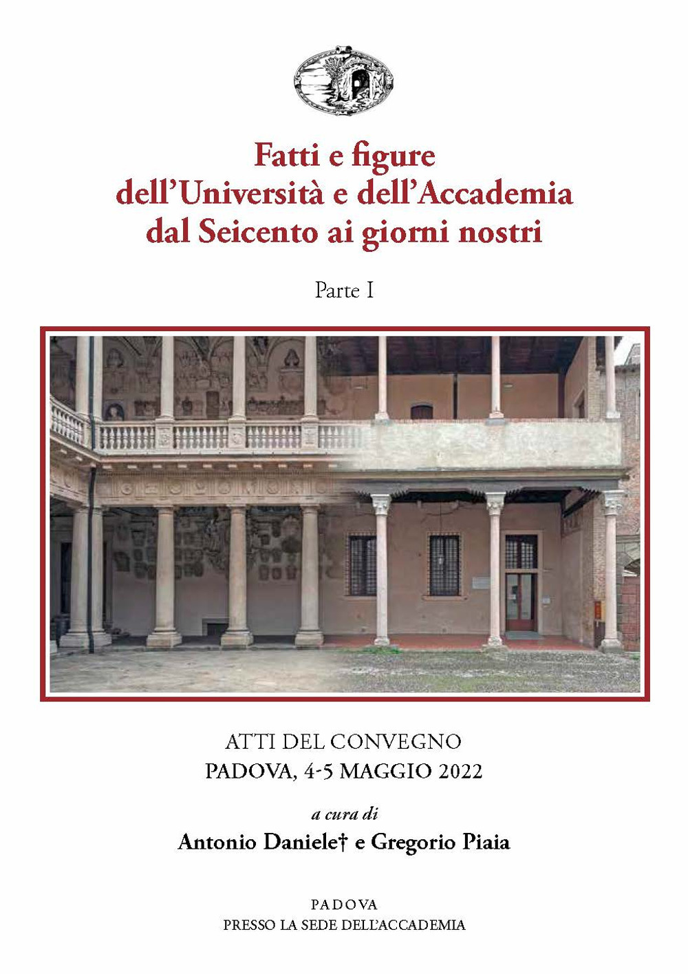 Fatti e figure dell'Università e dell'Accademia dal Seicento ai giorni nostri. Atti dei convegni (Padova, 4-5 maggio 2022). Vol. 1