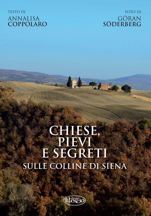 Chiese, pievi e segreti sulle colline di Siena. Ediz. italiana e inglese
