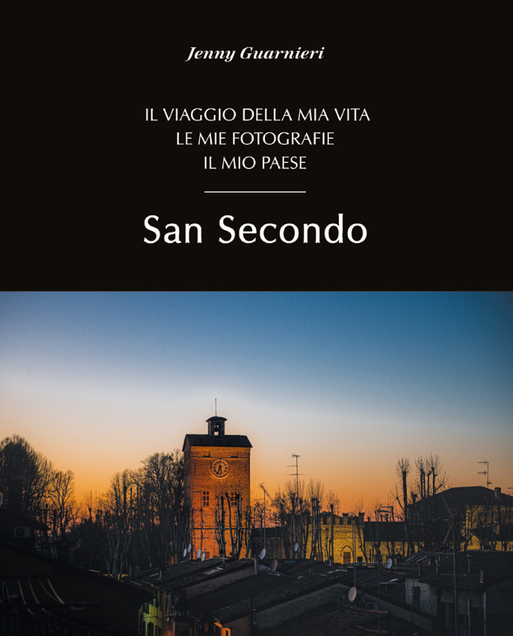 San Secondo. Il viaggio della mia vita. Le mie fotografie. Il mio paese