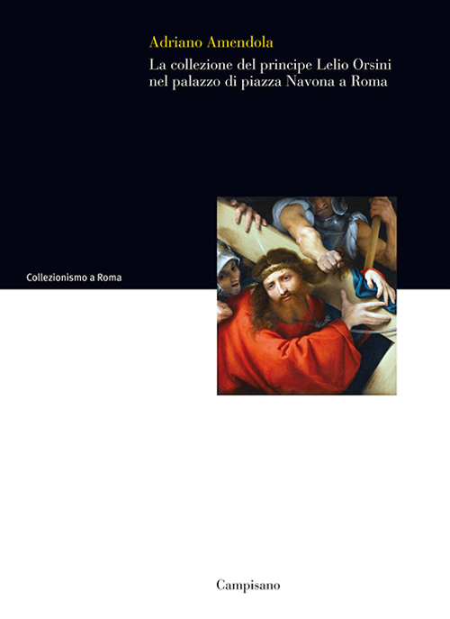 La collezione del principe Lelio Orsini nel palazzo di piazza Navona a Roma