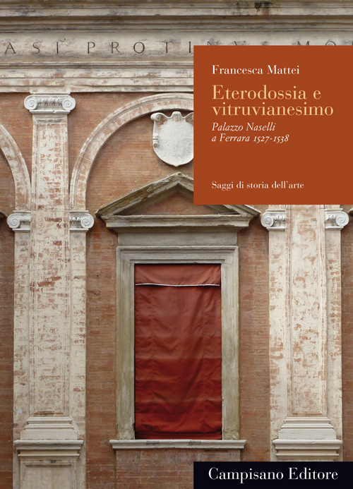 Eterodossia e vitruvianesimo. Palazzo Naselli a Ferrara (1527-1538)