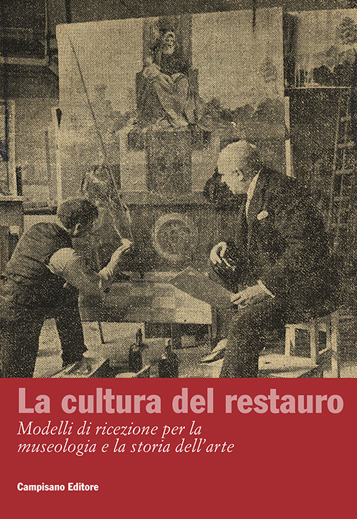 La cultura del restauro. Modelli di ricezione per la museologia e la storia dell'arte. Ediz. italiana e inglese
