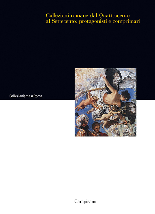 Collezioni romane dal Quattrocento al Settecento. Protagonisti e comprimari
